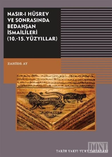 Nasırı Hüsrev ve Sonrasında Bedahşan İsmailileri (10. - 15. Yüzyıllar)